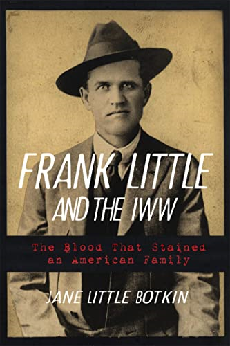 Frank Little and the IWW:  The Blood That Stained an  American Family