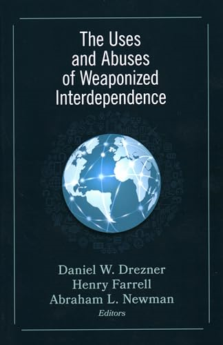 The Uses and Abuses of  - Weaponized Interdependence