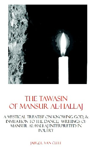 The Tawasin of Mansur Al-Hallaj, in Verse: A Mystical Treatise on Knowing God, & Invitation to the Dance