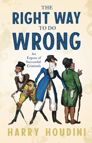 The Right Way to do Wrong  - An Expose of Successful  Criminals