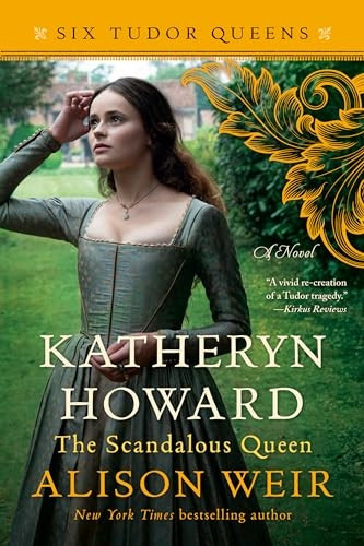Katheryn Howard, the Scandalous Queen