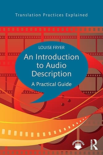 An Introduction to Audio Description: A Practical Guide (Translation Practices Explained)
