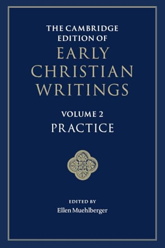 The Cambridge Edition of  Early Christian Writings:  Volume 2, Practice  (Cambridge Edition of Early  Christian Writings The)