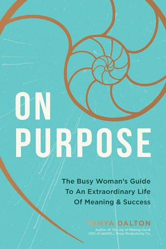 On Purpose: The Busy Woman's Guide to an Extraordinary Life of Meaning and Success