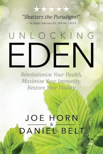Unlocking Eden: Revolutionize Your Health, Maximize Your Immunity, Restore Your Vitality