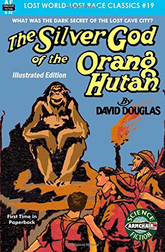 The Silver God of the Orang Hutan, Illustrated Edition (Lost World-Lost Race Classics)