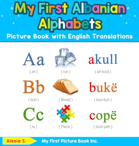 My First Albanian Alphabets Picture Book with English Translations: Bilingual Early Learning & Easy Teaching Albanian Books for Kids (Teach & Learn Basic Albanian Words for Children)