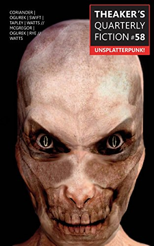 Theaker's Quarterly Fiction  - #58: Unsplatterpunk!  - (Theaker's Quarterly  - Fiction)