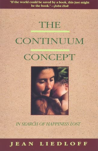 The Continuum Concept: In Search of Happiness Lost (Classics in Human Development)