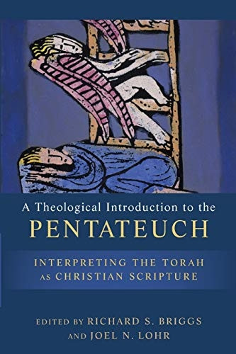 A Theological Introduction to the Pentateuch: Interpreting the Torah as Christian Scripture