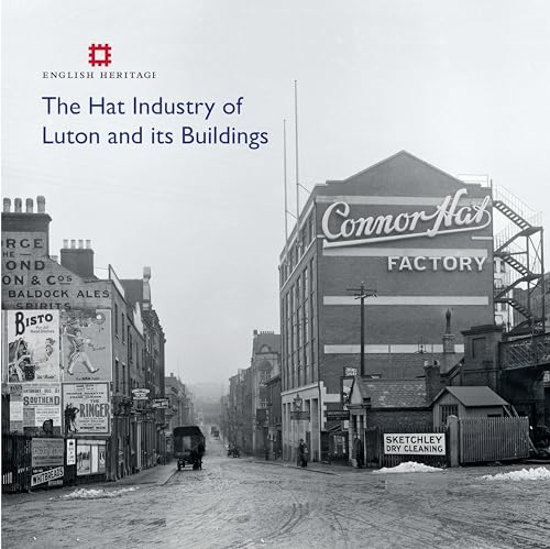 The Hat Industry of Luton and its Buildings (Informed Conservation)