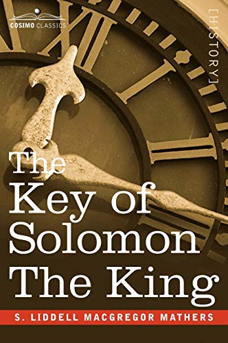 The Key of Solomon The King: (Clavicula Salomonis)
