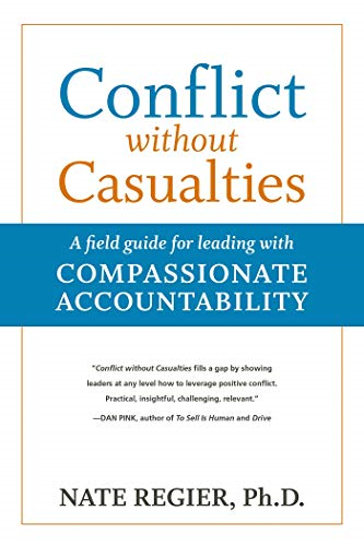 Conflict Without Casualities: A Field Guide for Leading with Compassionate Accountability (Agency/Distributed)