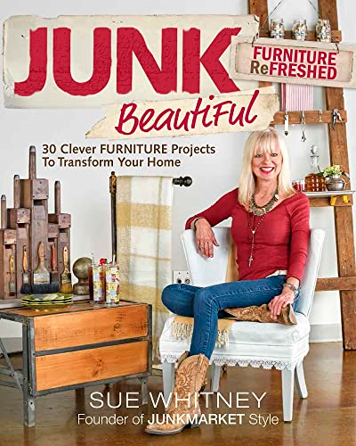 Junk Beautiful: Furniture Refreshed: 30 Clever Furniture Projects to Transform Your Home