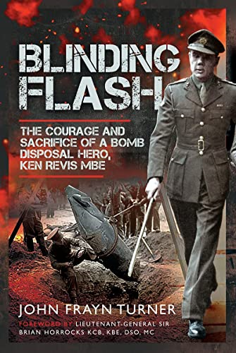 Blinding Flash: The Courage and Sacrifice of a Bomb Disposal Hero, Ken Revis MBE