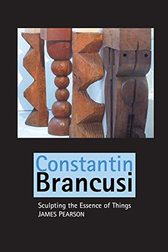 Constantin Brancusi:  - Sculpting the Essence of  - Things (Sculptors)