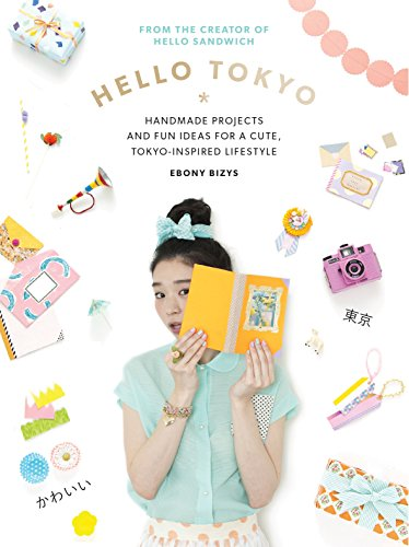 Hello Tokyo: Handmade projects and fun ideas for a cute Tokyo-inspired lifestyle