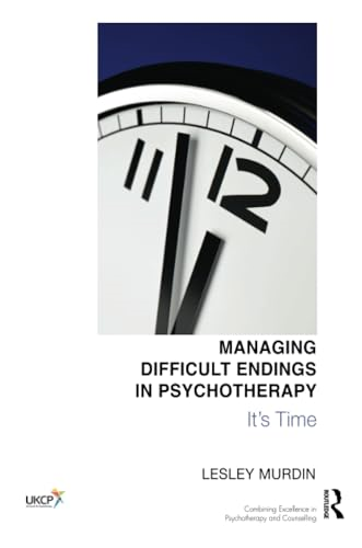 Managing Difficult Endings in Psychotherapy: It's Time (The United Kingdom Council for Psychotherapy)