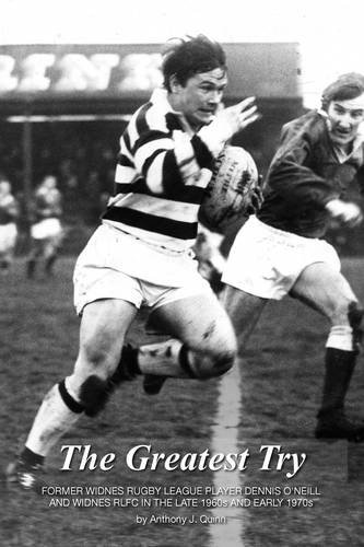 The greatest try: Former  - Widnes Rugby League Player  - Dennis O'Neill and Widness  - RLFC in the Late 1960s  - and Early 1970s