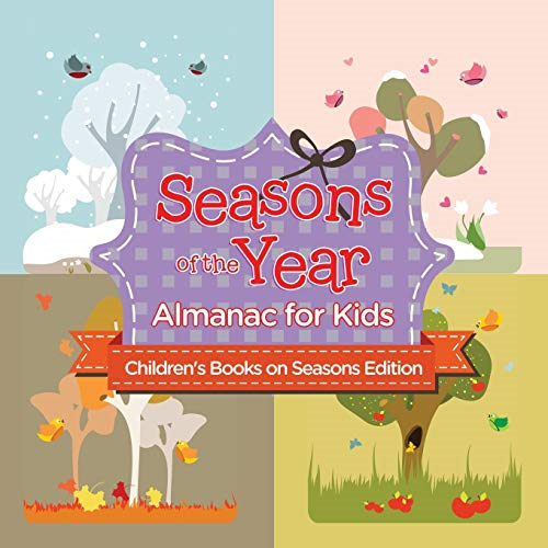Seasons of the Year:  - Almanac for Kids Children's -  Books on Seasons Edition