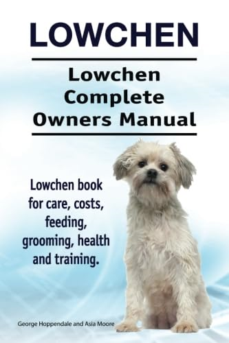 Lowchen. Lowchen Complete Owners Manual. Lowchen Book for Care, Costs, Feeding, Grooming, Health and Training.