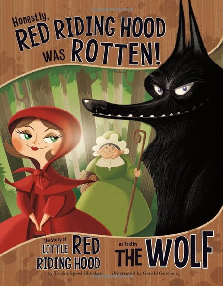Honestly, Red Riding Hood Was Rotten!: The Story of Little Red Riding Hood as Told by the Wolf