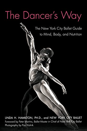 The Dancer's Way: The New York City Ballet Guide to Mind, Body, and Nutrition