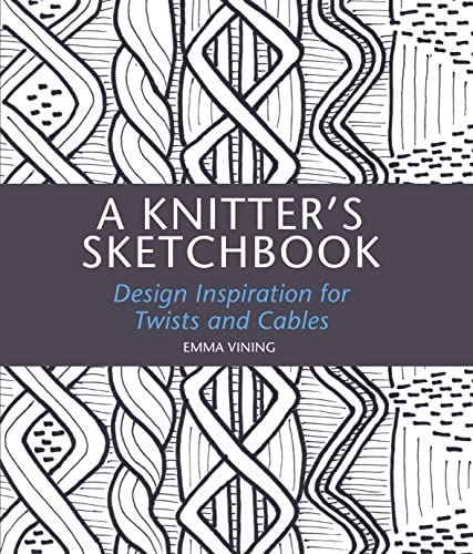 A Knitter's Sketchbook: Design Inspiration for Twists and Cables