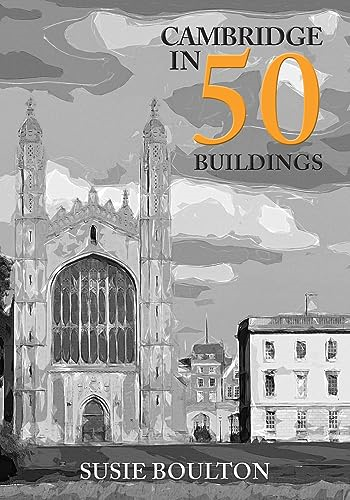 Cambridge in 50 Buildings (In 50 Buildings)
