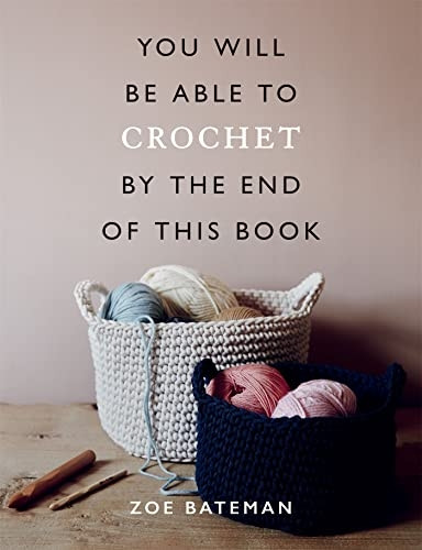 You Will Be Able to Crochet by the End of This Book (You Will Be Able to)