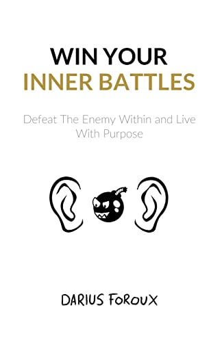 Win Your Inner Battles: Defeat The Enemy Within and Live With Purpose