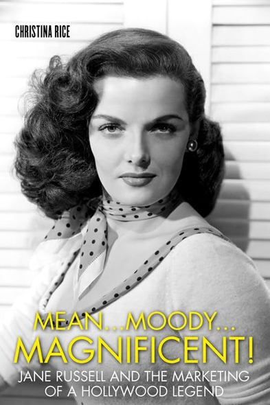 Mean...Moody...Magnificent!: Jane Russell and the Marketing of a Hollywood Legend (Screen Classics)