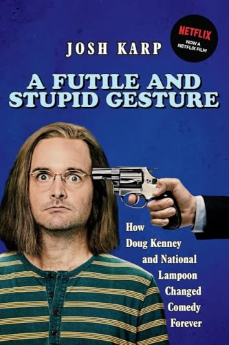 Futile and Stupid Gesture: How Doug Kenney and  National Lampoon  Changed Comedy Forever