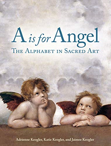 A Is for Angel: The Alphabet in Sacred Art [Board book]
