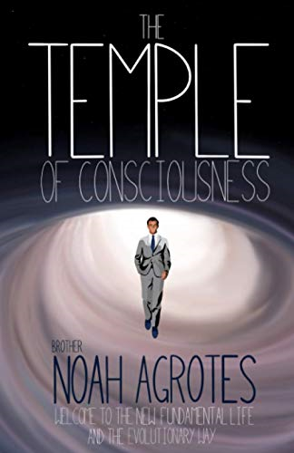 The Temple of Consciousness: Welcome to the New Fundamental Life and the Evolutionary Way