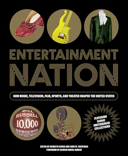 Entetainment Nation: How Music, Television, Film, Sports, and Theater Shaped the United States Featuring Iconic Smithsonian Collections