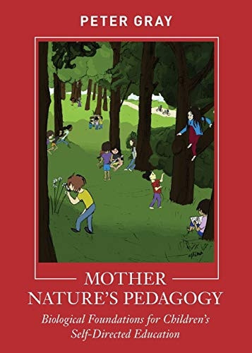 Mother Nature's Pedagogy:  - Biological Foundations for  - Children's Self - Directed  - Education