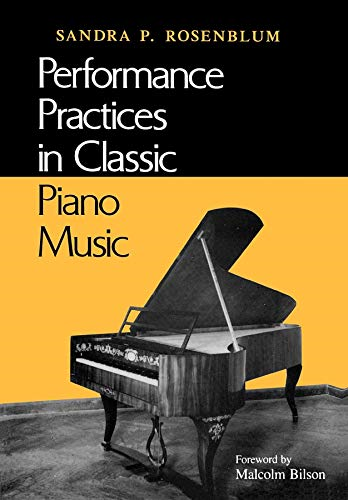 Performance Practices in Classic Piano Music: Their Principles and Applications (Music: Scholarship & Performance)
