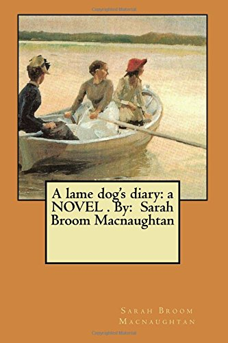 A Lame Dog's Diary: A Novel . By: Sarah Broom Macnaughtan