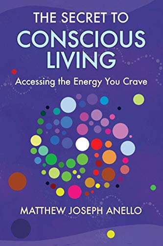 The Secret to Conscious Living: Accessing The Energy You Crave