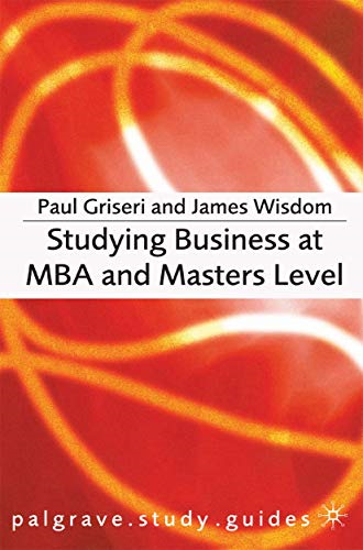 Stuying Business at MBA and Masters Level (Palgrave study guides)