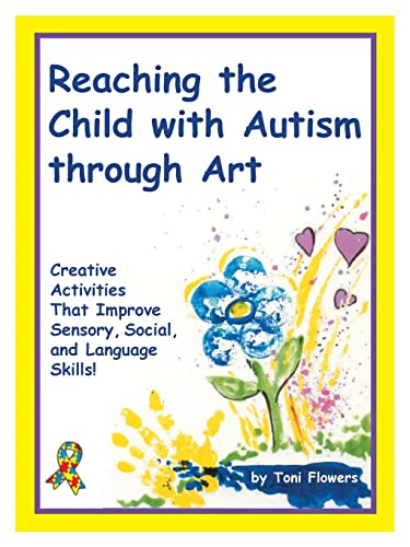 Reaching the Child with Autism Through Art: Practical and Fun Activities to Do