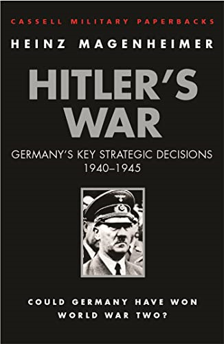 Hitlers War : Germanys Key Strategic Decisions, 1940-1945