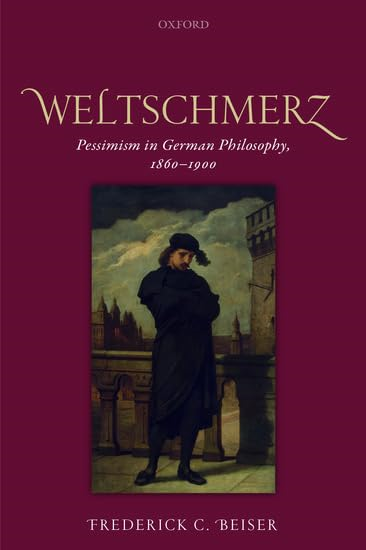 Weltschmerz: Pessimism in German Philosophy, 1860-1900