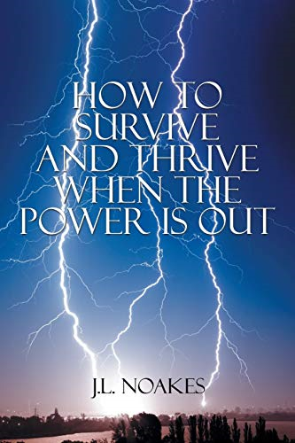 How to Survive and Thrive  When the Power is Out