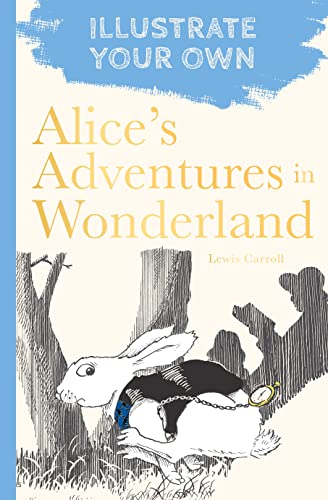 Alice's Adventures in Wonderland: Illustrate Your Own (Illustrate Your Own)