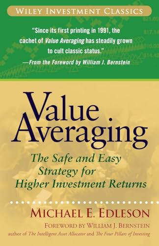 Value Averaging: The Safe and Easy Strategy for Higher Investment Returns (Wiley Investment Classics)