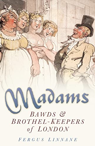 Madams: Bawds & Brothel-Keepers of London [Illustrated]
