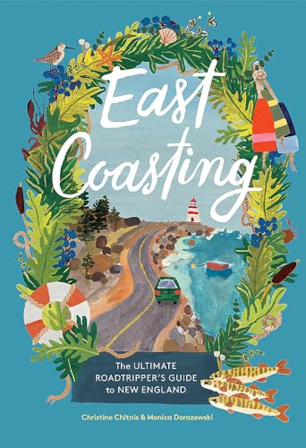 East Coasting: The Ultimate Roadtripper's Guide to New England