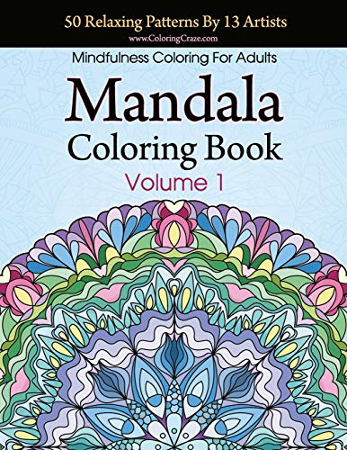 Mandala Coloring Book: 50 Relaxing Patterns by 13 Artists, Mindfulness Coloring for Adults Volume 1